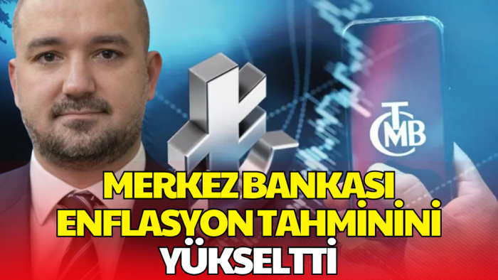 Merkez Bankası Yıl Sonu Enflasyon Tahminini Yükseltti
